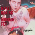 Naked Baking with Morgan Fey