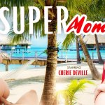 Let Cherie Deville Become Your Super Mom!