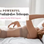 15 Female Masturbation Techniques You Must Try for Wild Orgasm